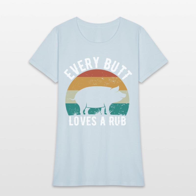 Funny Every Butt Loves A Rub For BBQ Lover
