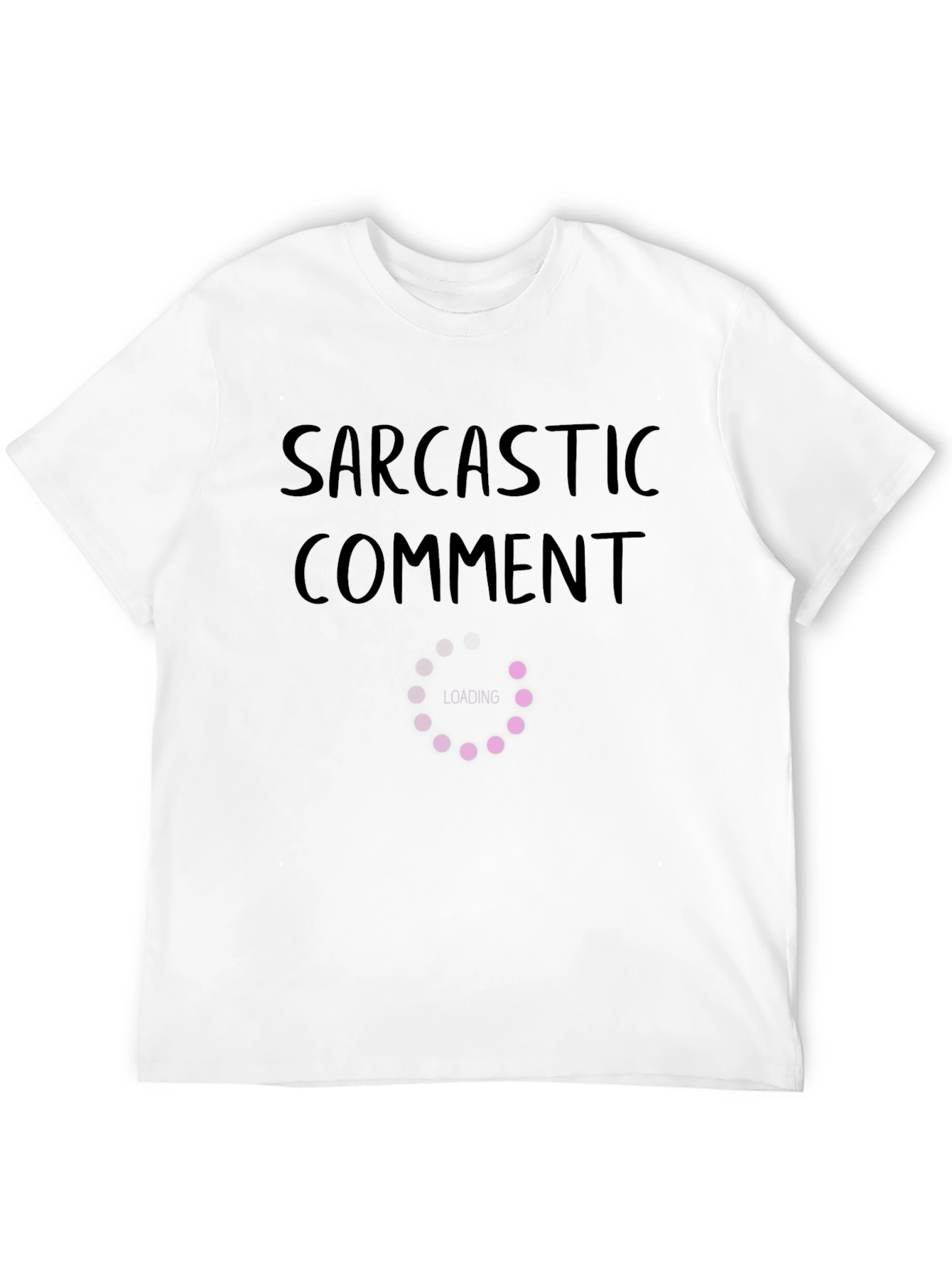 Sarcastic Comment Loading T-Shirt Funny Humor Tee