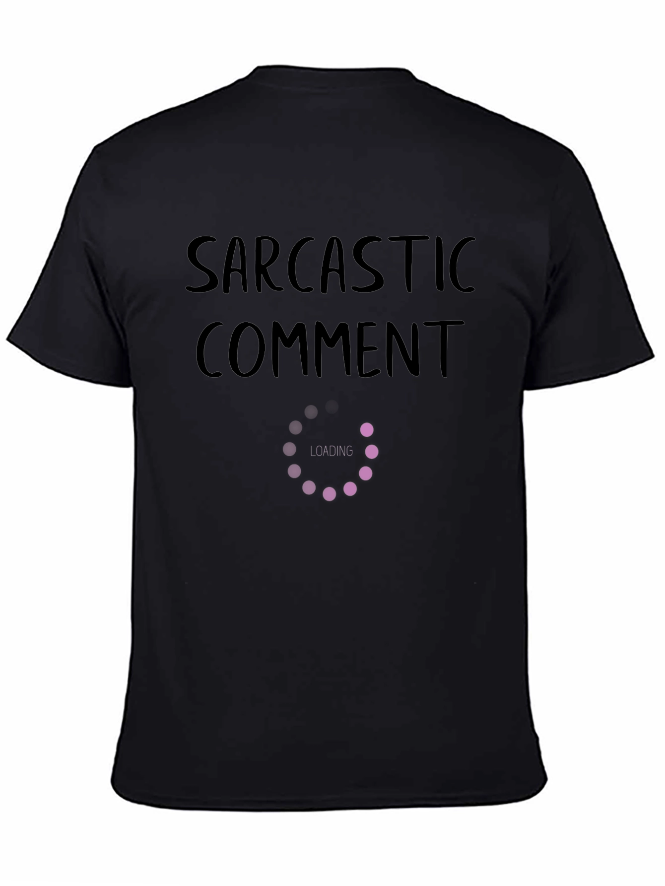 Sarcastic Comment Loading T-Shirt Funny Humor Tee