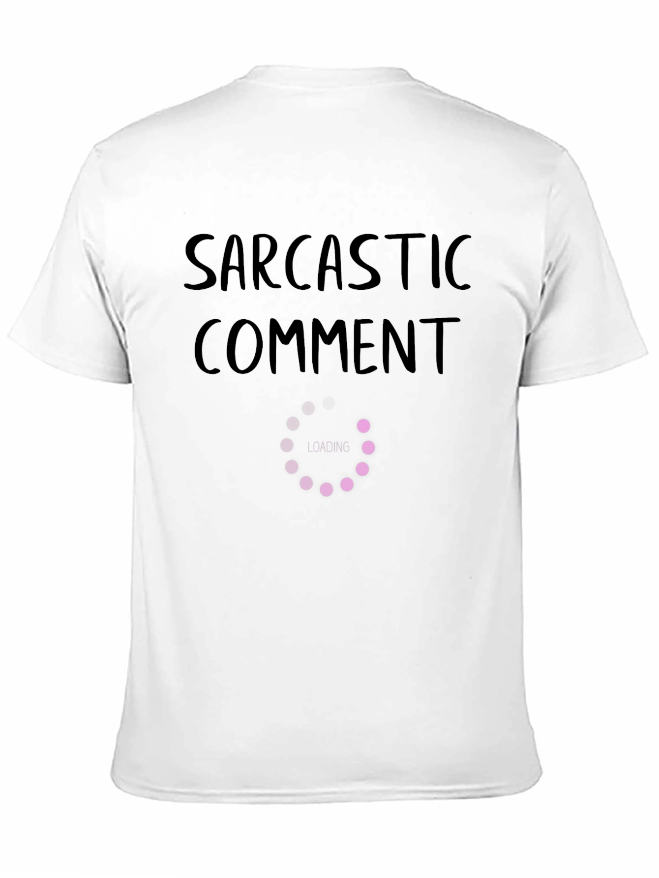 Sarcastic Comment Loading T-Shirt Funny Humor Tee