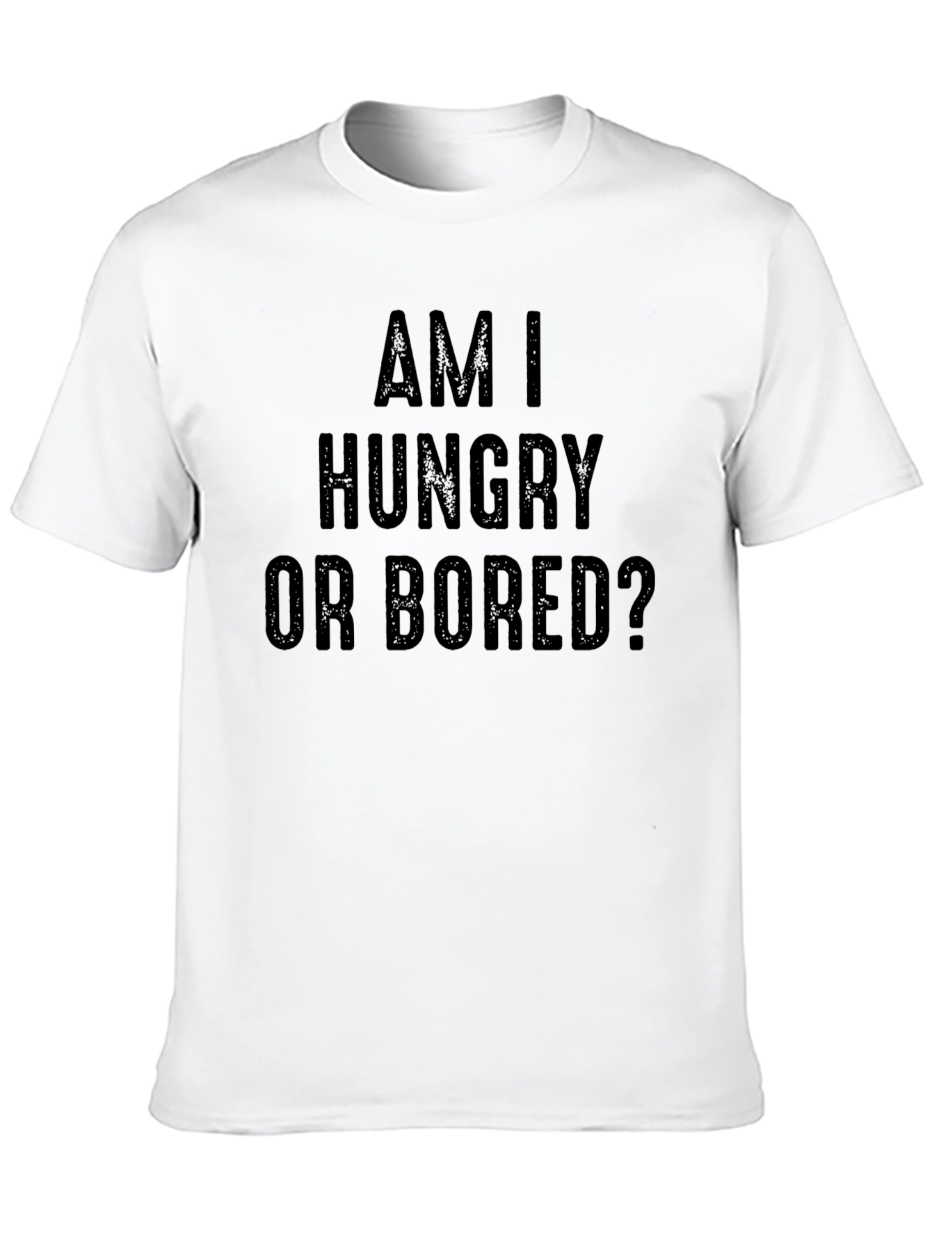 Am I Hungry or Bored? Graphic Tee