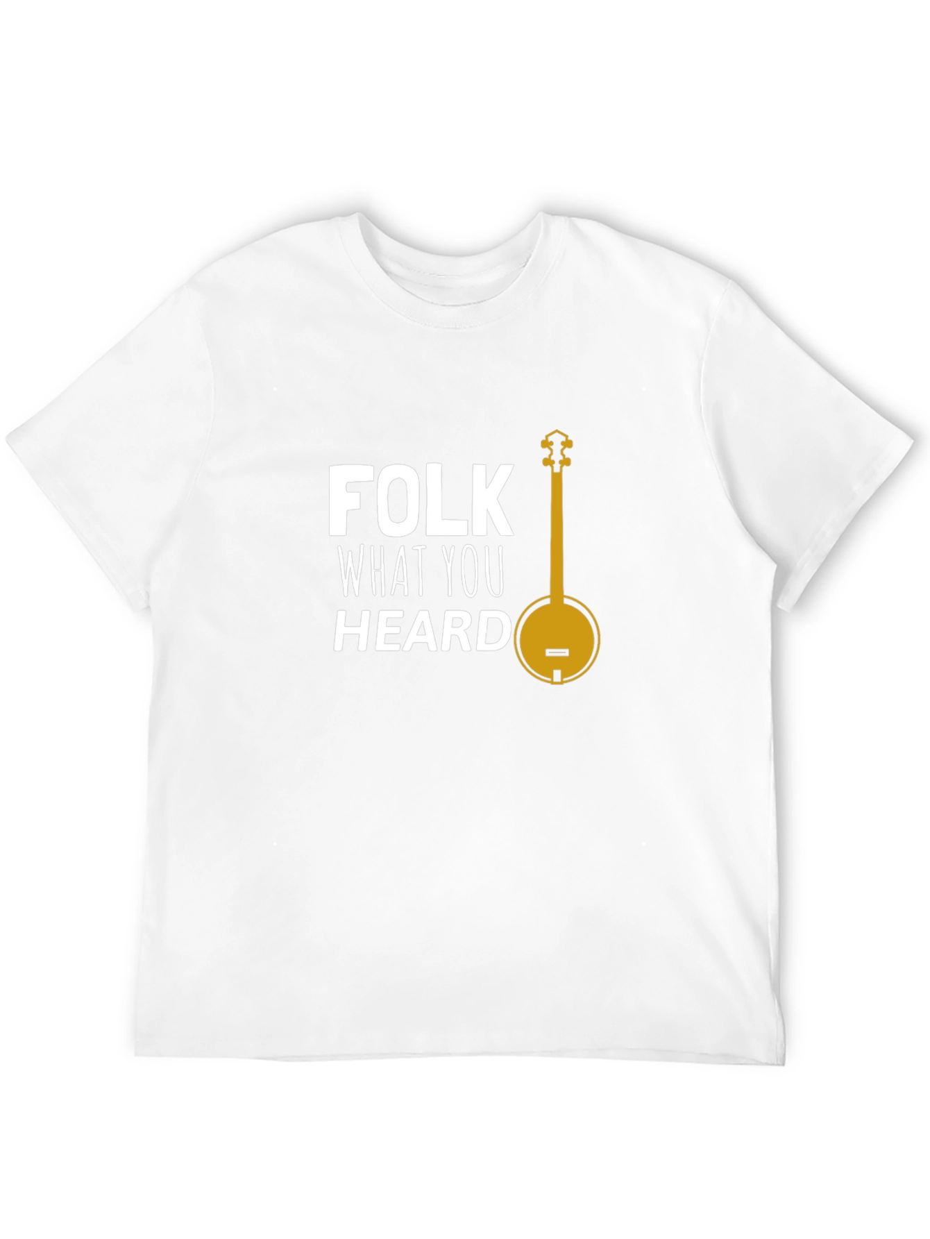 Folk What You Heard T-Shirt