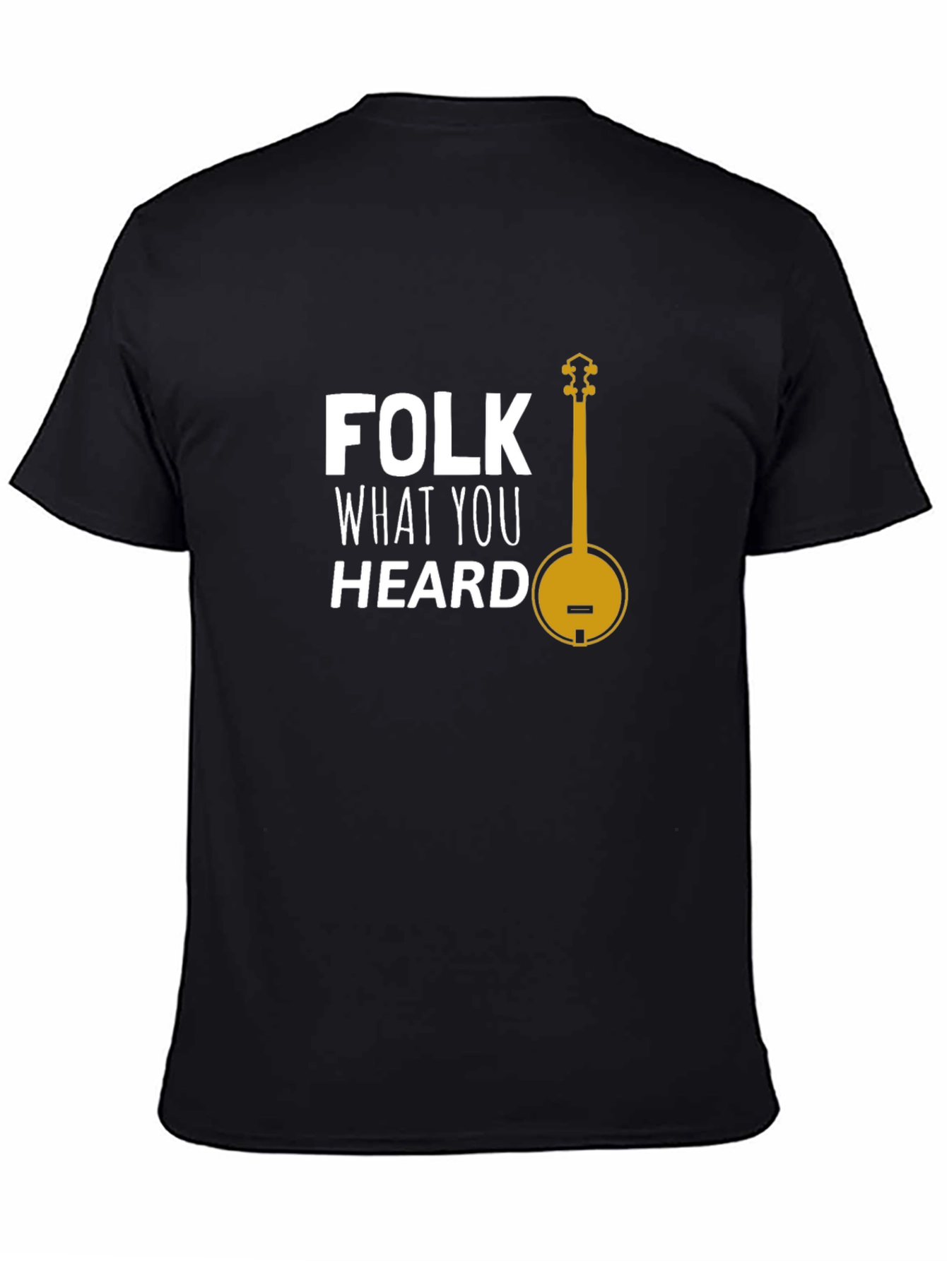 Folk What You Heard T-Shirt