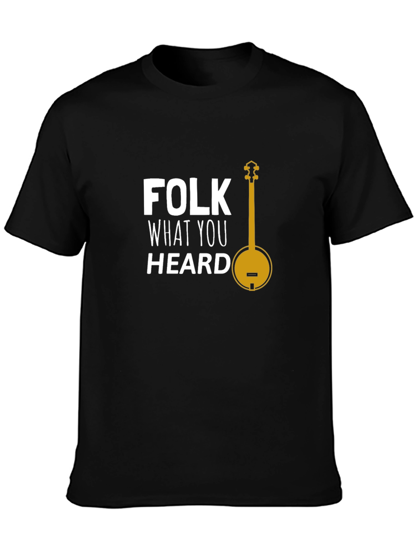 Folk What You Heard T-Shirt