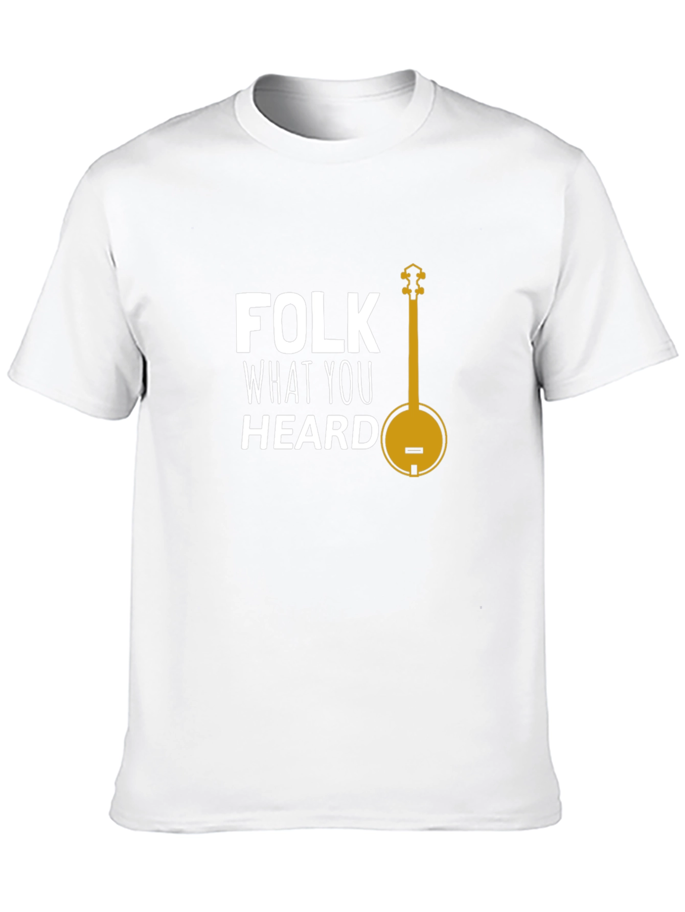 Folk What You Heard T-Shirt