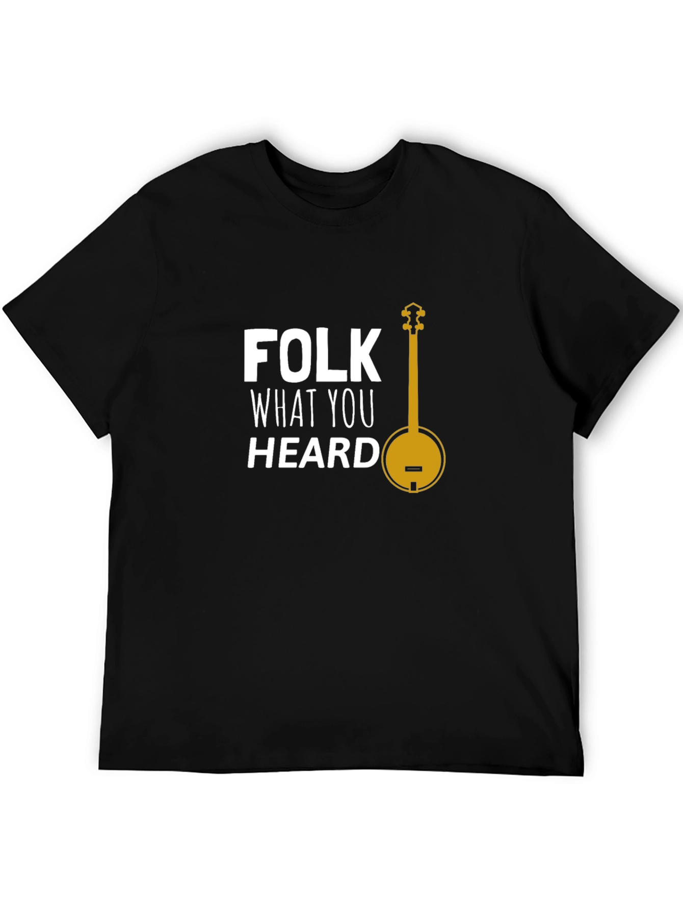Folk What You Heard T-Shirt