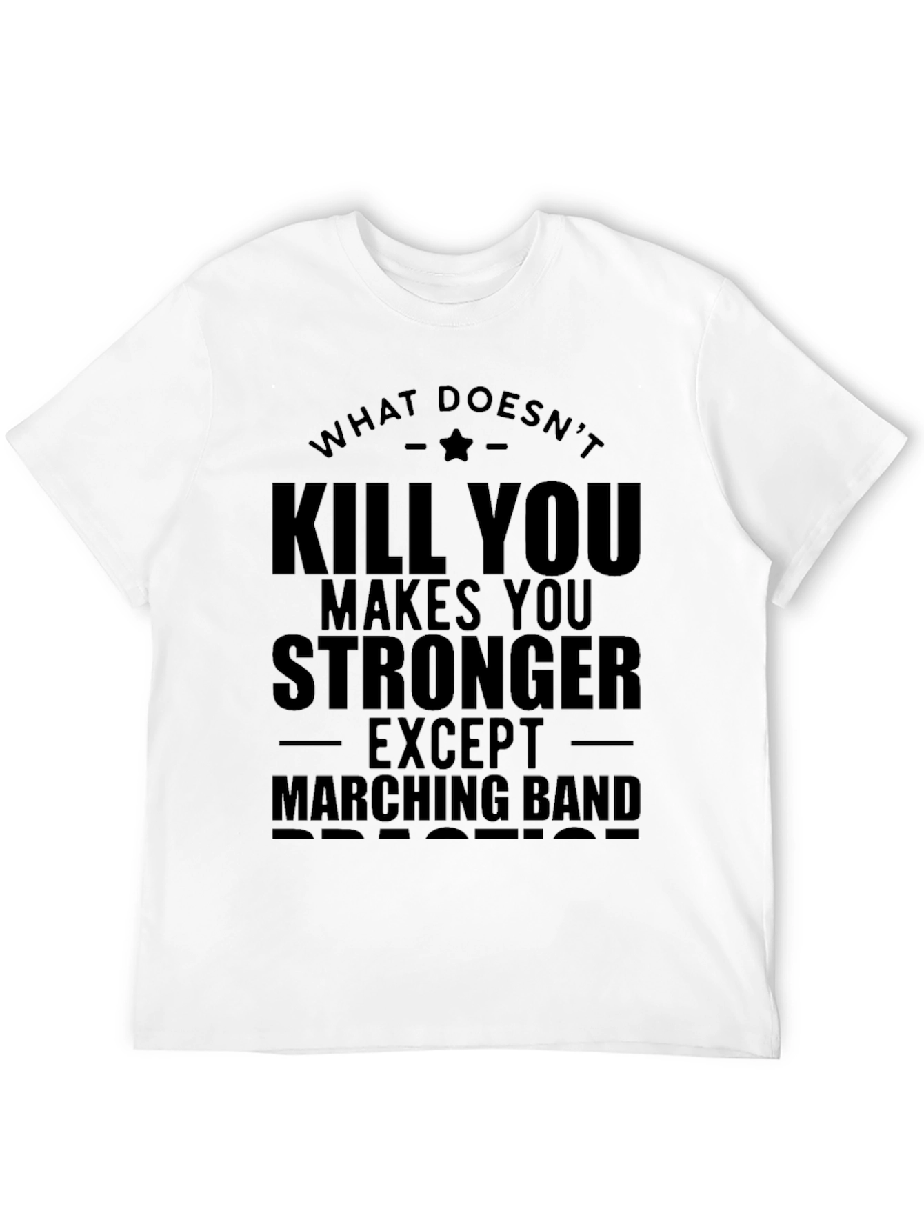 What Doesnt Kill You Marching Band T-Shirt