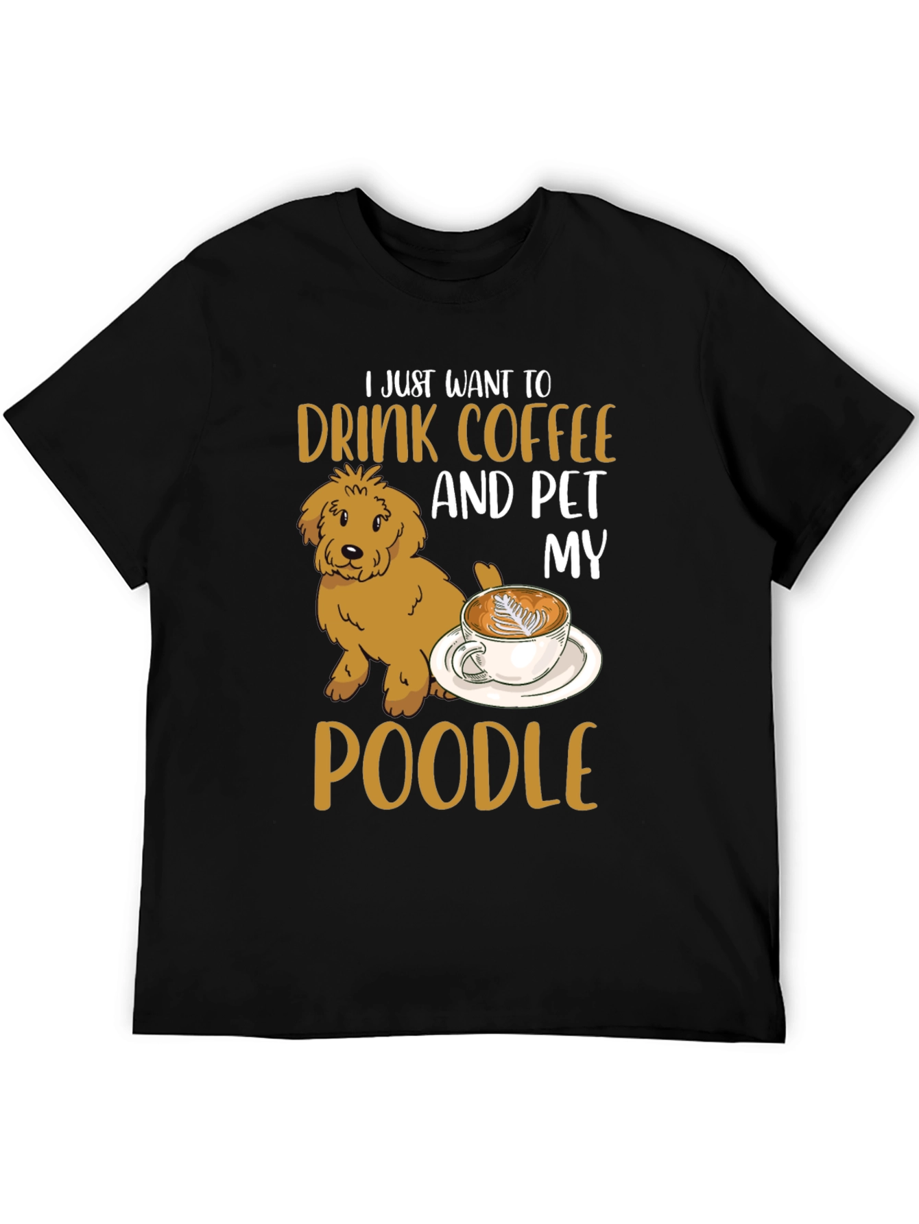 Drink Coffee & Pet My Poodle T-Shirt