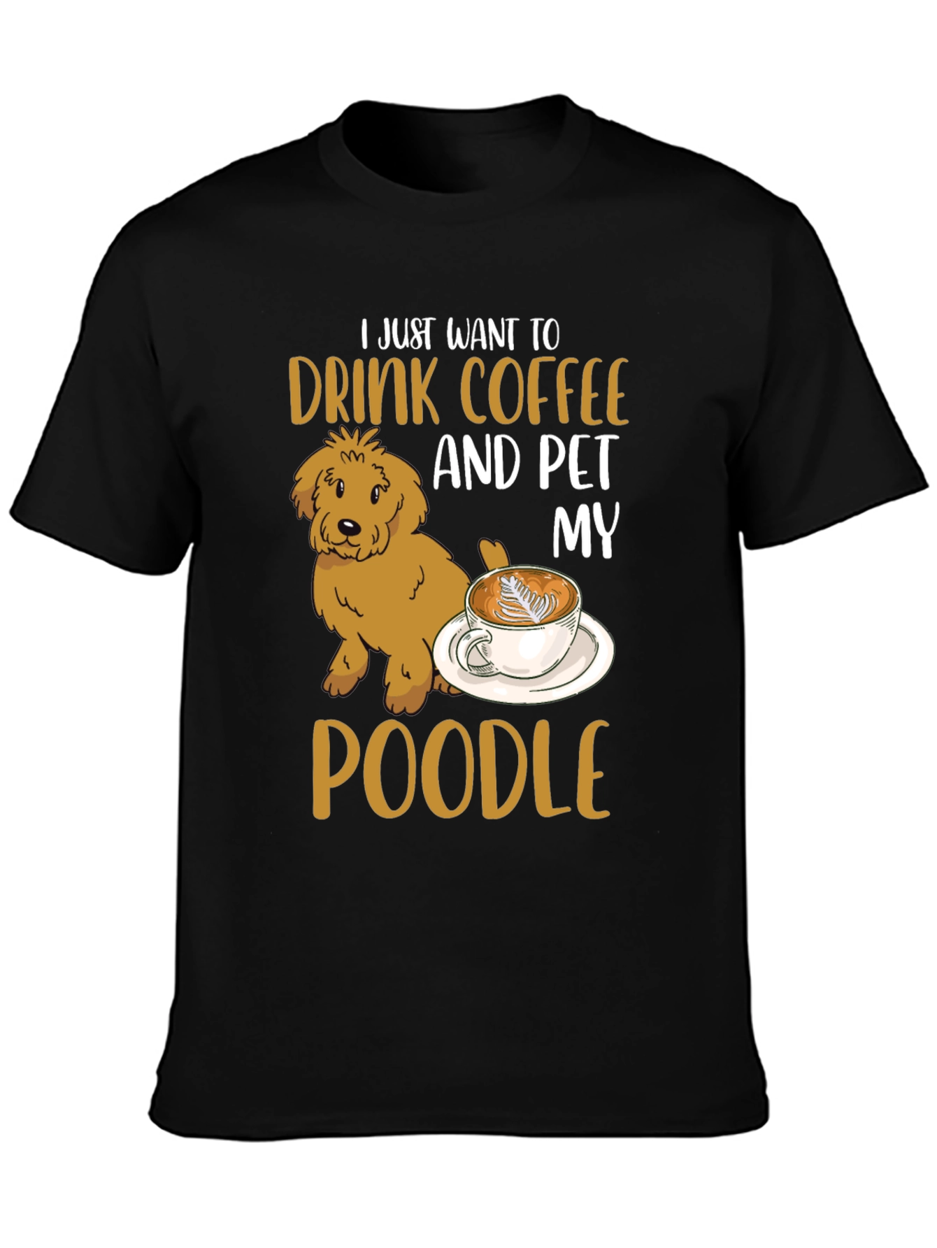 Drink Coffee & Pet My Poodle T-Shirt