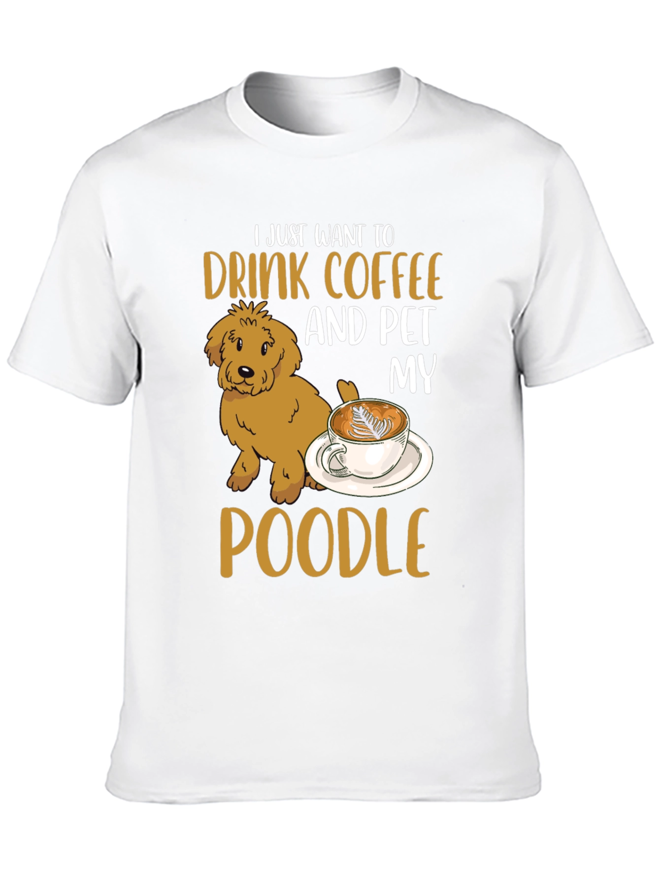 Drink Coffee & Pet My Poodle T-Shirt