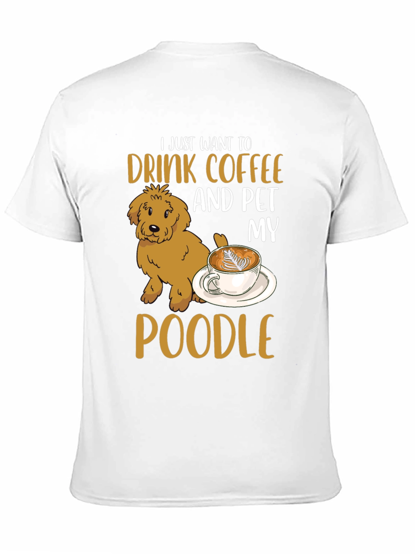 Drink Coffee & Pet My Poodle T-Shirt