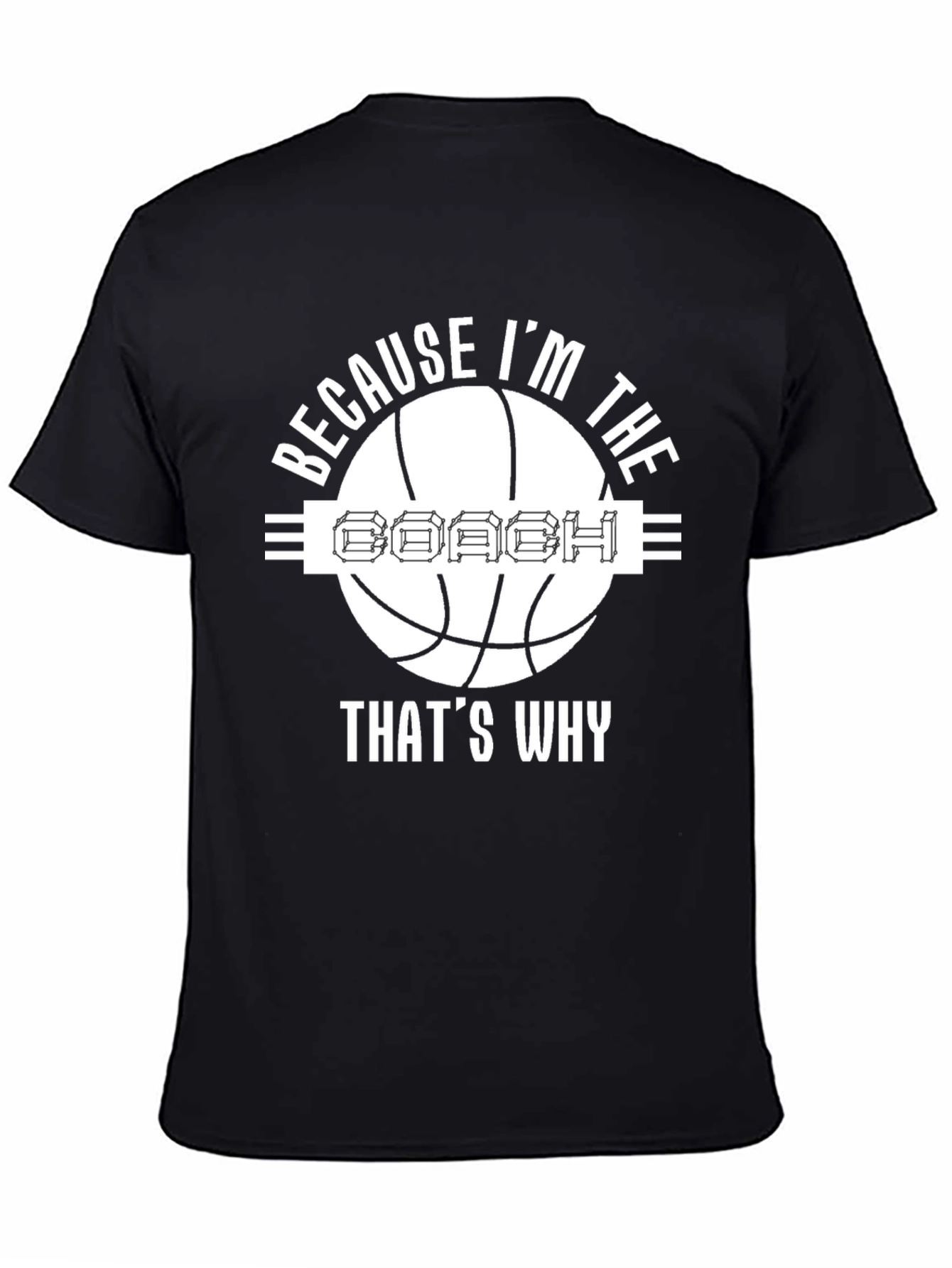 Because Im The Coach T-Shirt