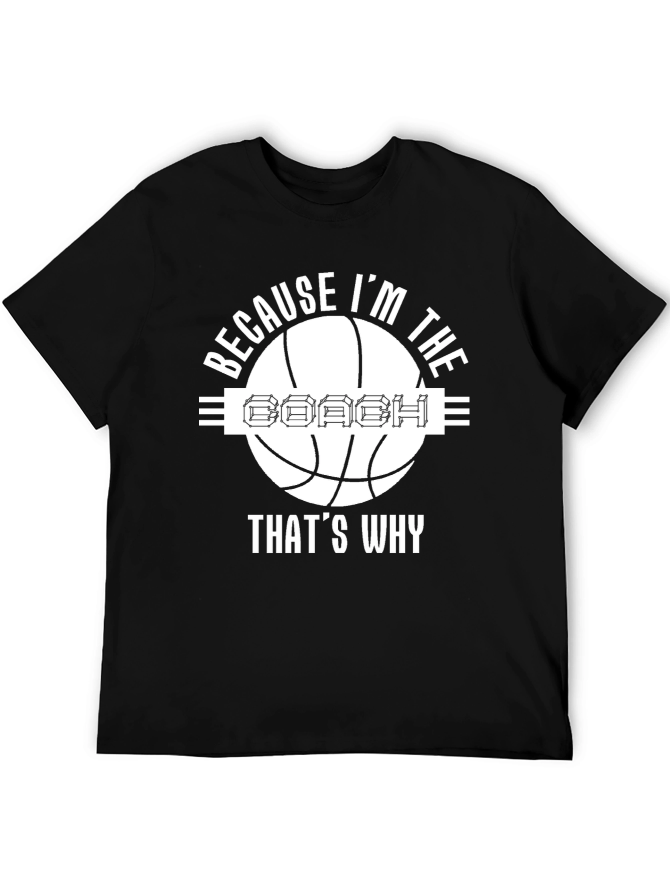 Because Im The Coach T-Shirt
