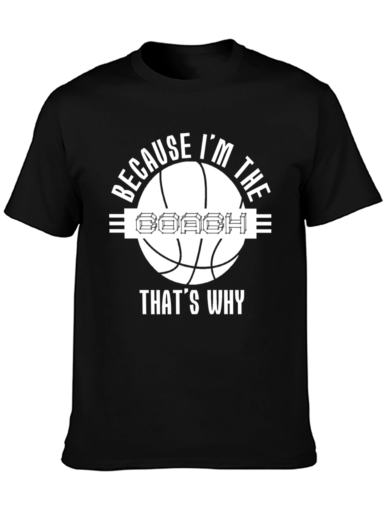 Because Im The Coach T-Shirt