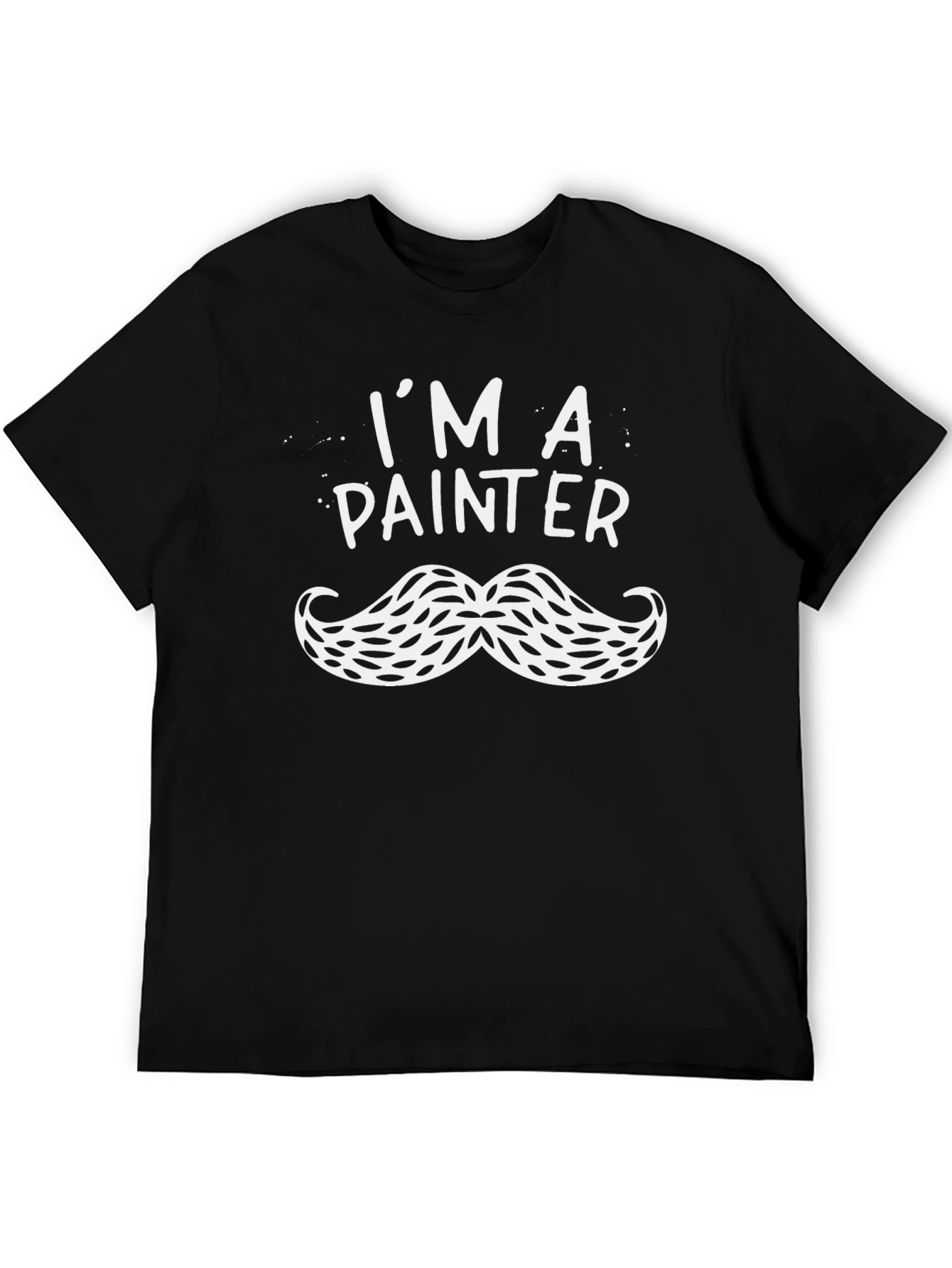 Im A Painter T-Shirt - Funny Mustache Design