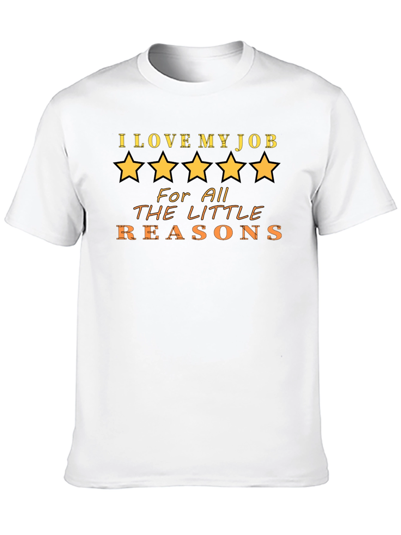 I Love My Job T-Shirt - Five Star Quality
