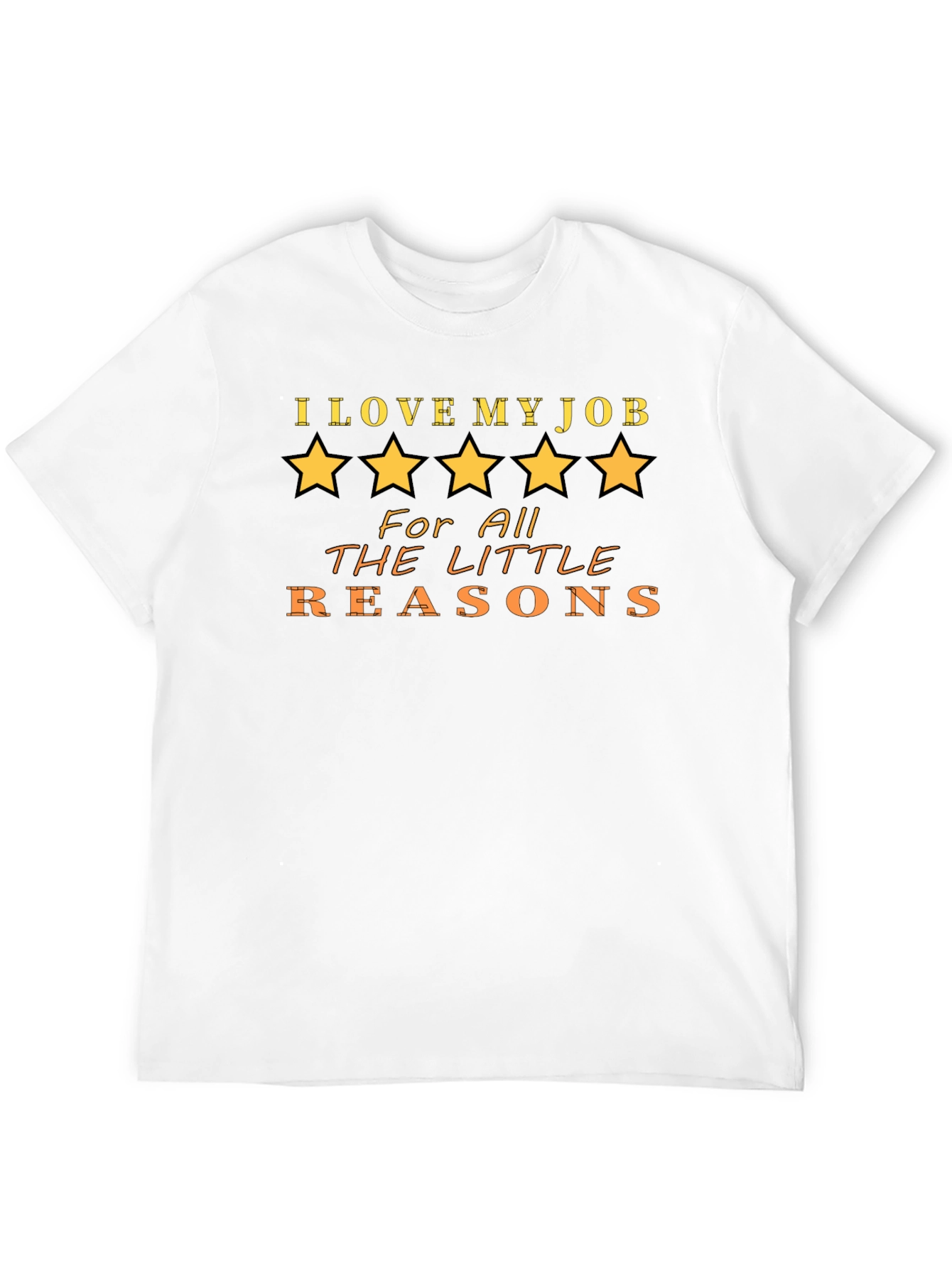 I Love My Job T-Shirt - Five Star Quality