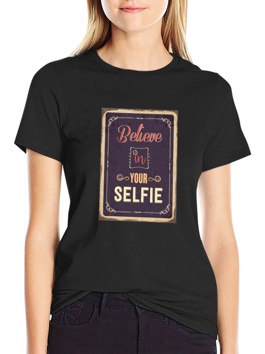 Believe In Your Selfie T-Shirt