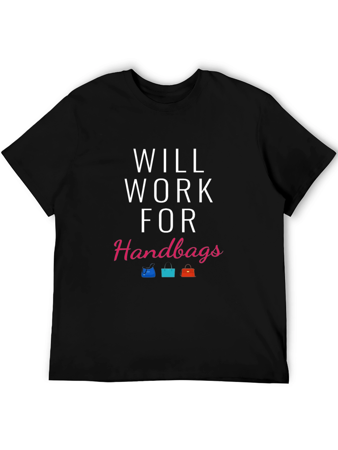 Will Work For Handbags T-Shirt