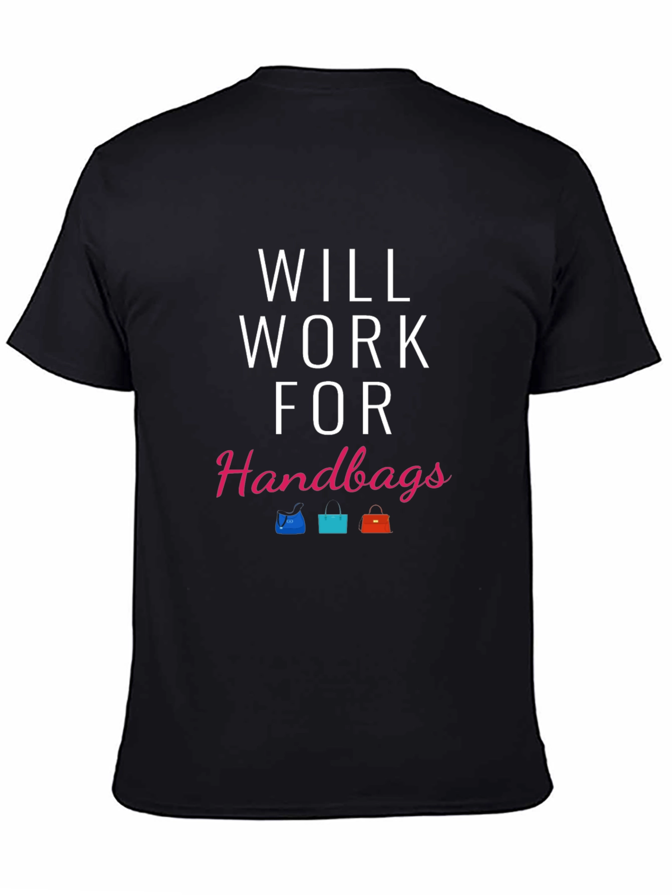 Will Work For Handbags T-Shirt