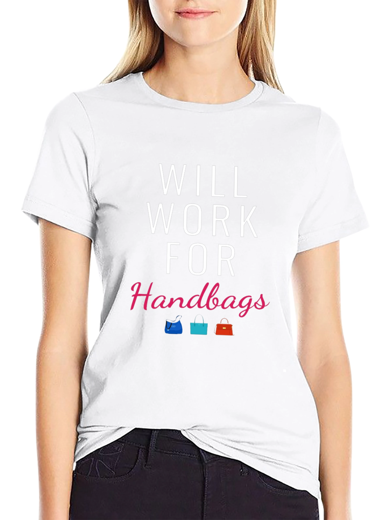 Will Work For Handbags T-Shirt