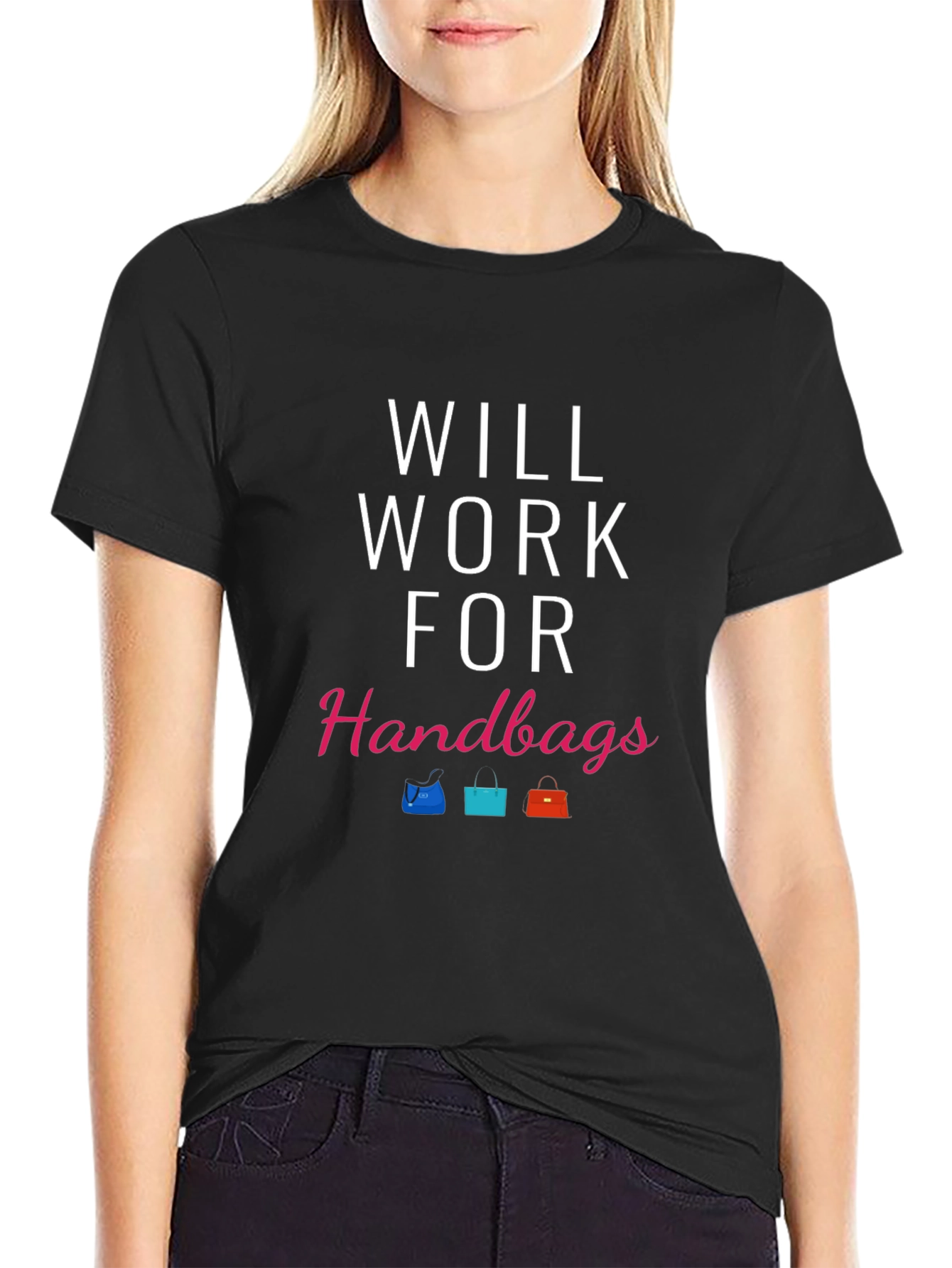 Will Work For Handbags T-Shirt
