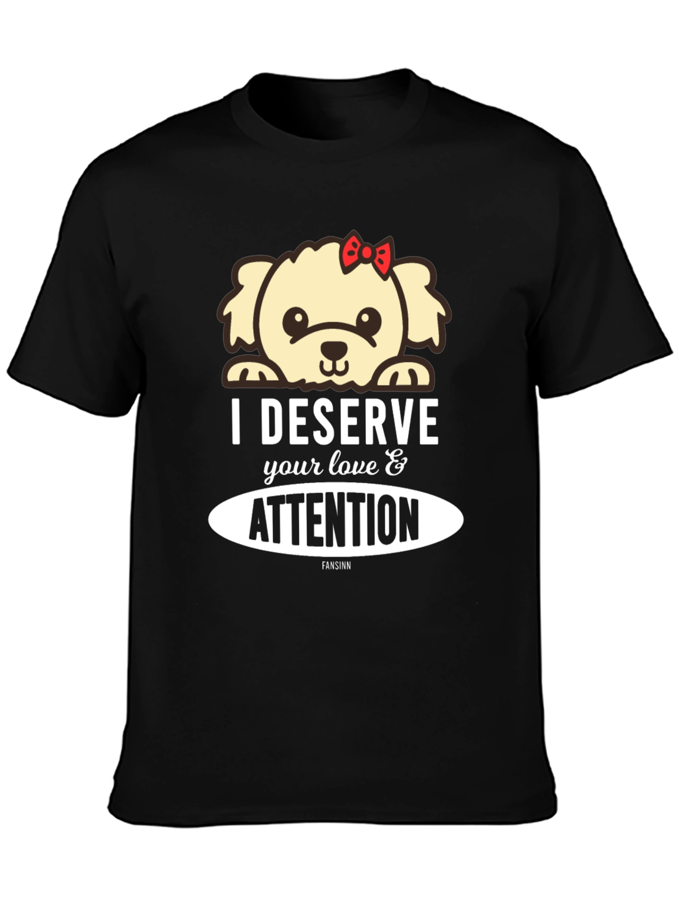 Deserve Love & Attention Dog Graphic T-Shirt