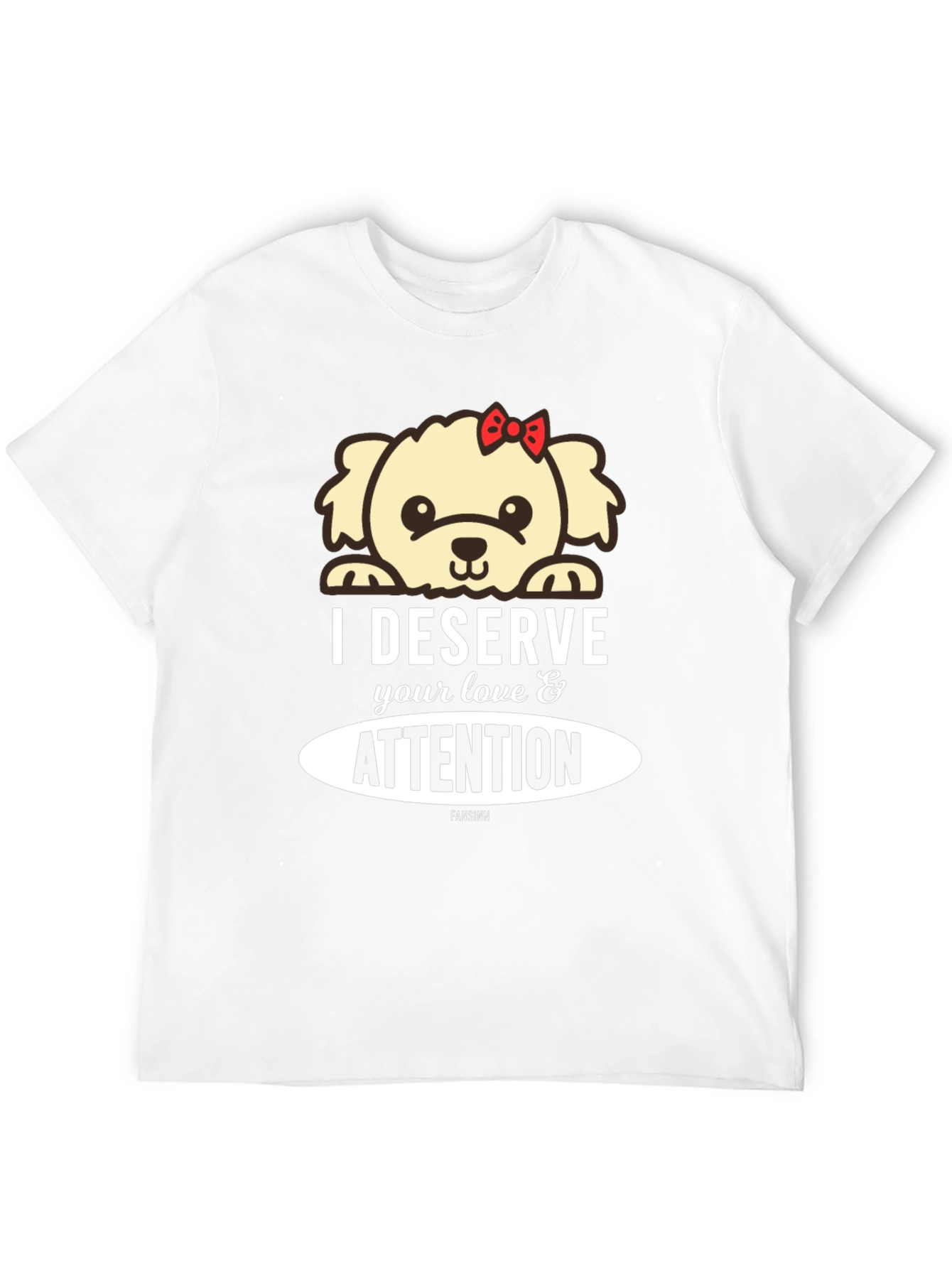Deserve Love & Attention Dog Graphic T-Shirt