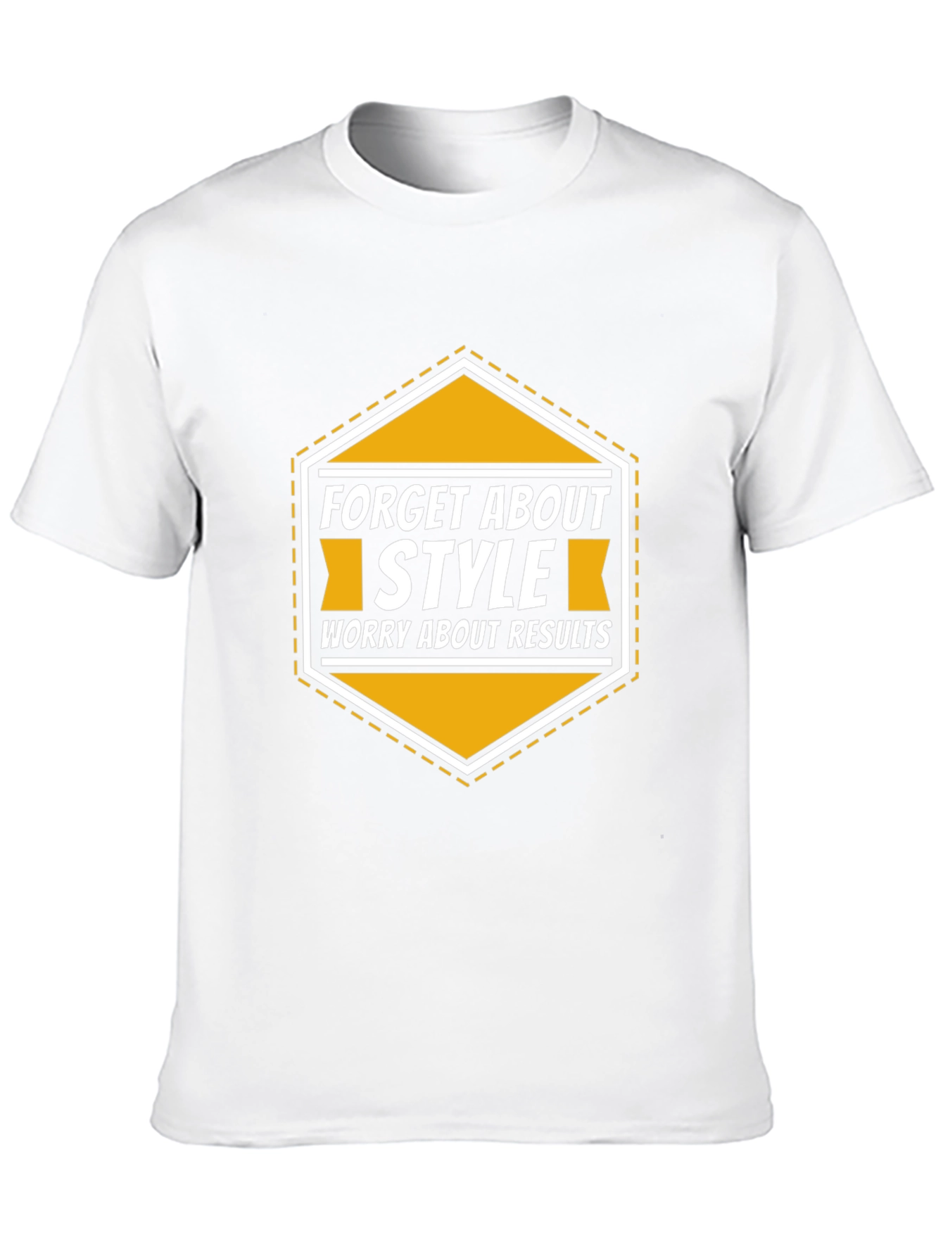 Forget About Style Worry About Results T-Shirt
