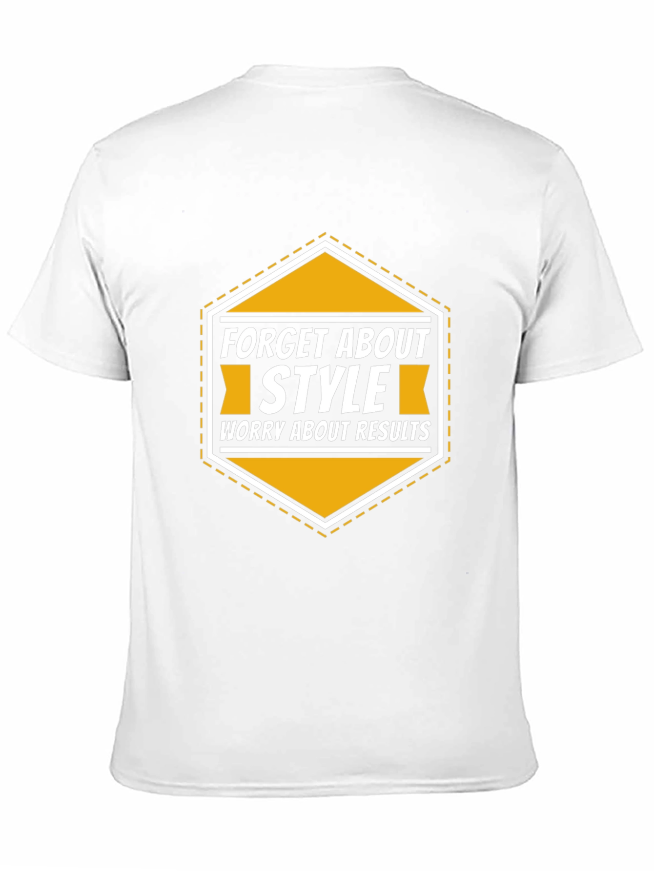 Forget About Style Worry About Results T-Shirt