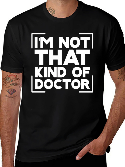Im Not That Kind Of Doctor T-Shirt Funny Black Tee