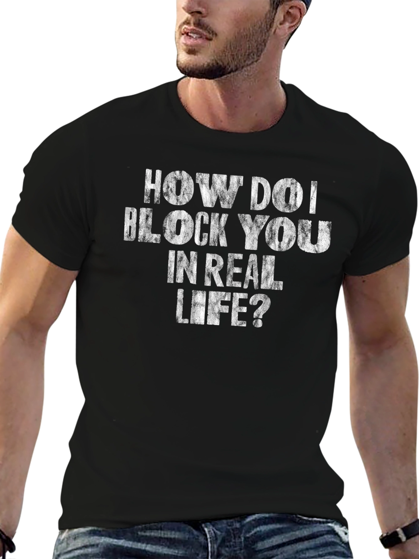 How Do I Block You in Real Life? T-Shirt