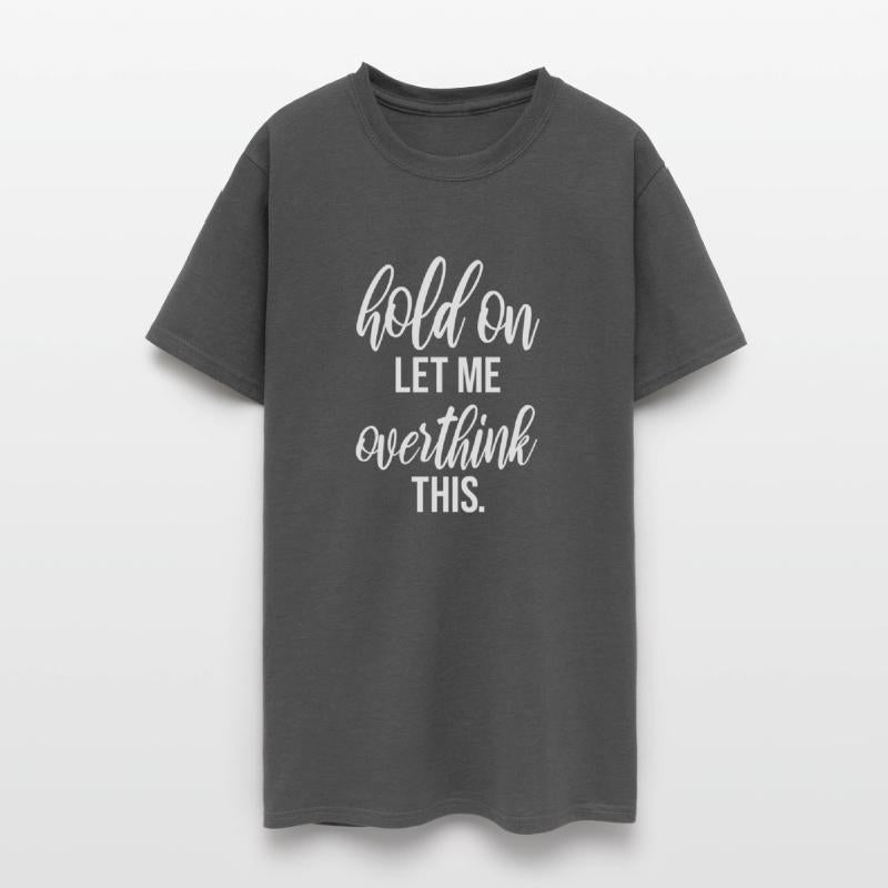 Hold On Let Me Overthink This Funny Sarcastic Joke