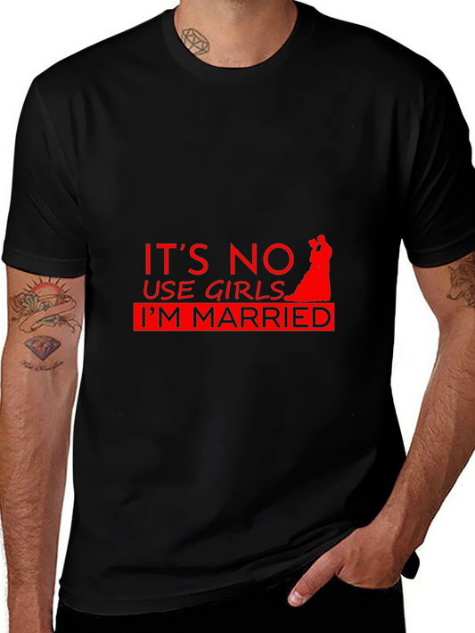 Funny Married Graphic Tee - Its No Use Girls Im Married