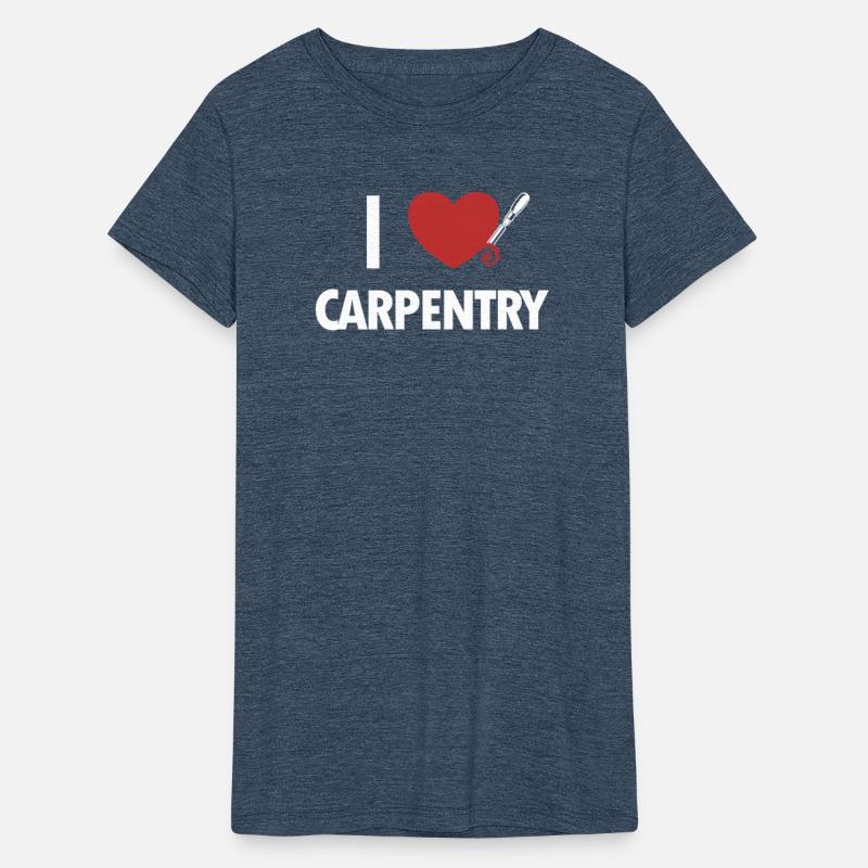 I love Carpentry Joiner Woodworker Cabinetmaker