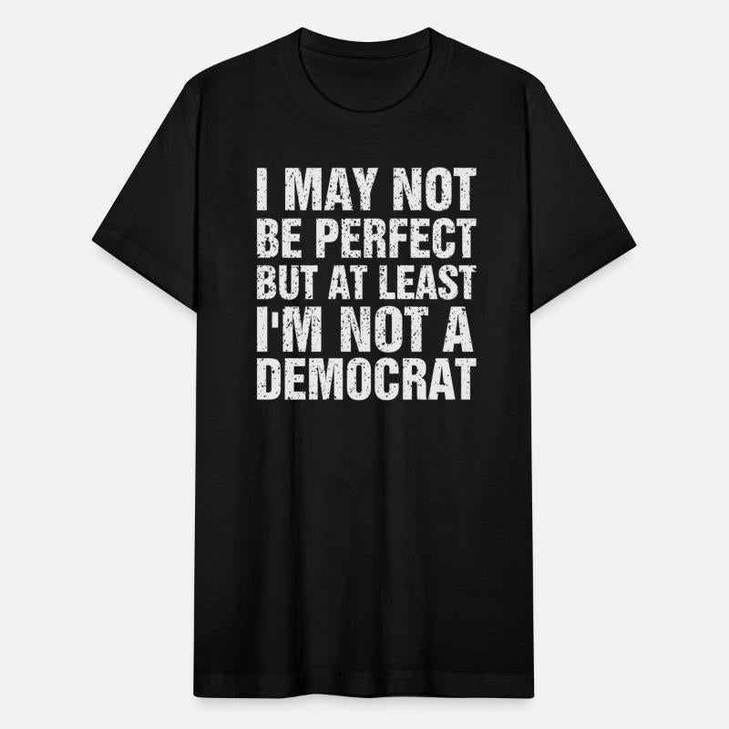 I May Not Be Perfect But At Least Im Not A