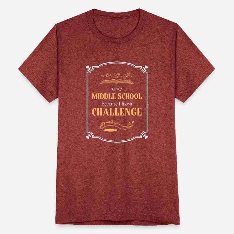 I Teach Middle School Because I Like A Challenge
