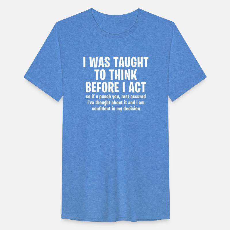 I was taught to think before I act