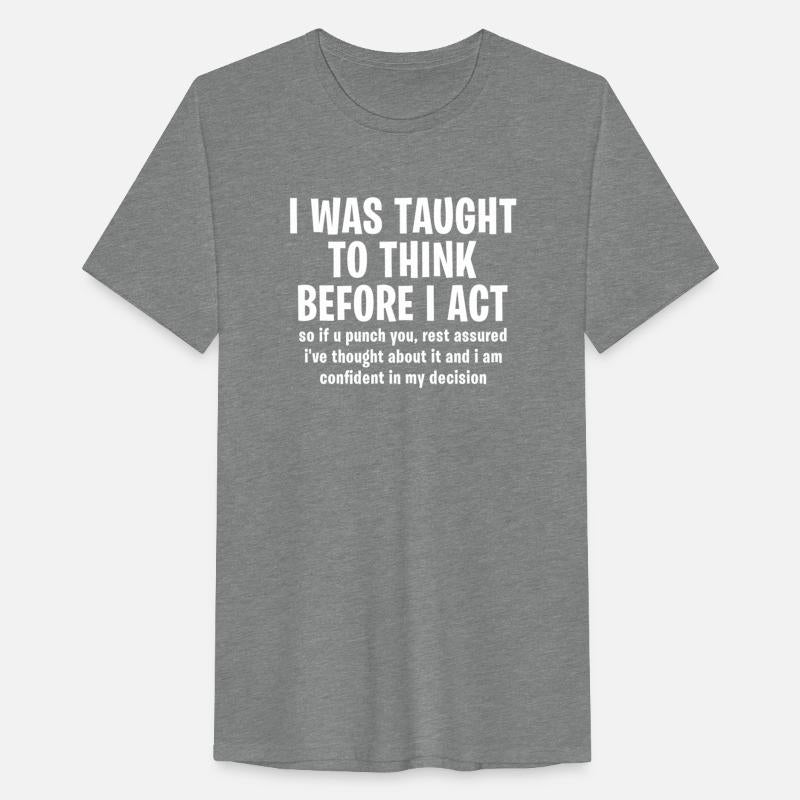 I was taught to think before I act