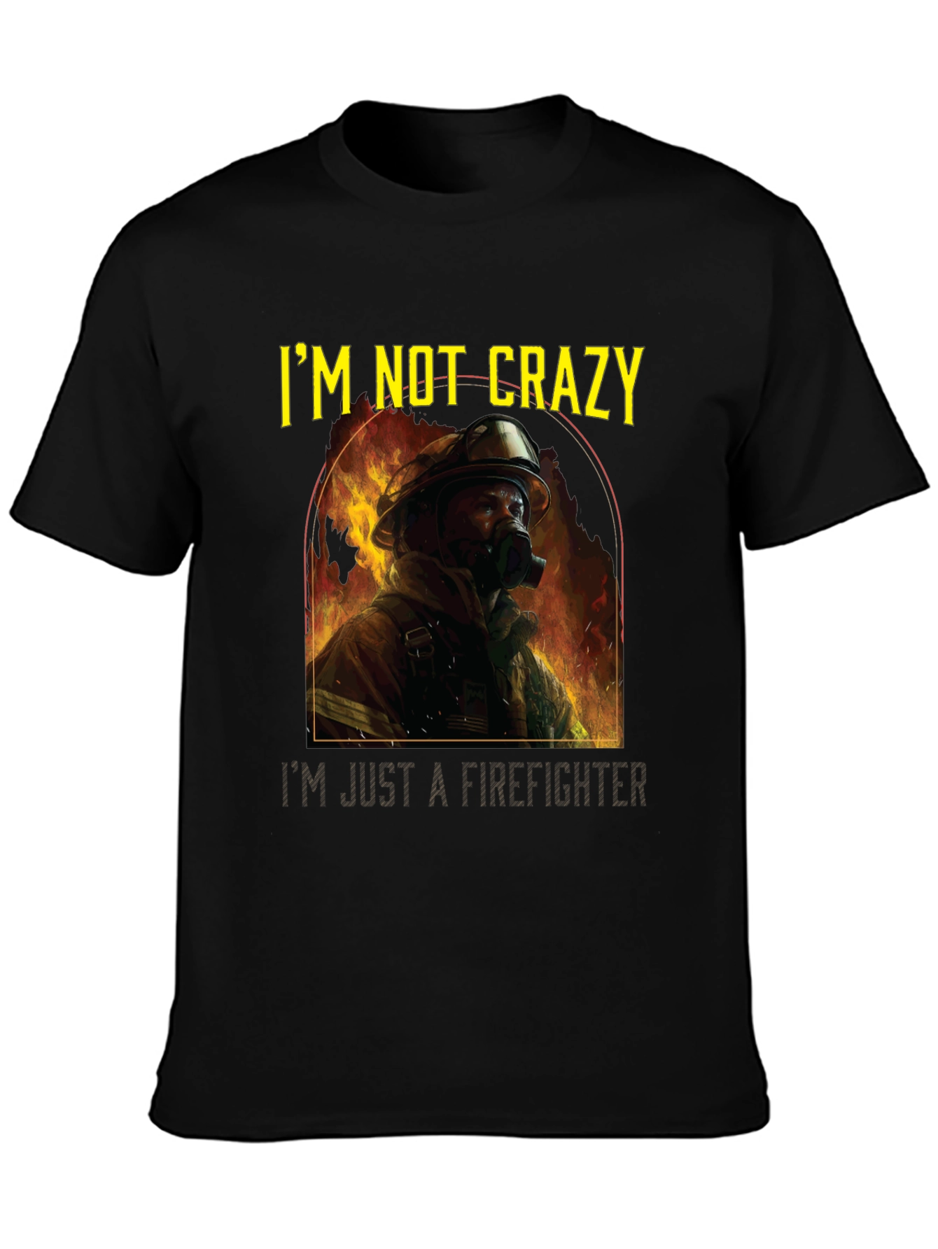 Firefighter T-Shirt - Im Not Crazy Graphic Tee