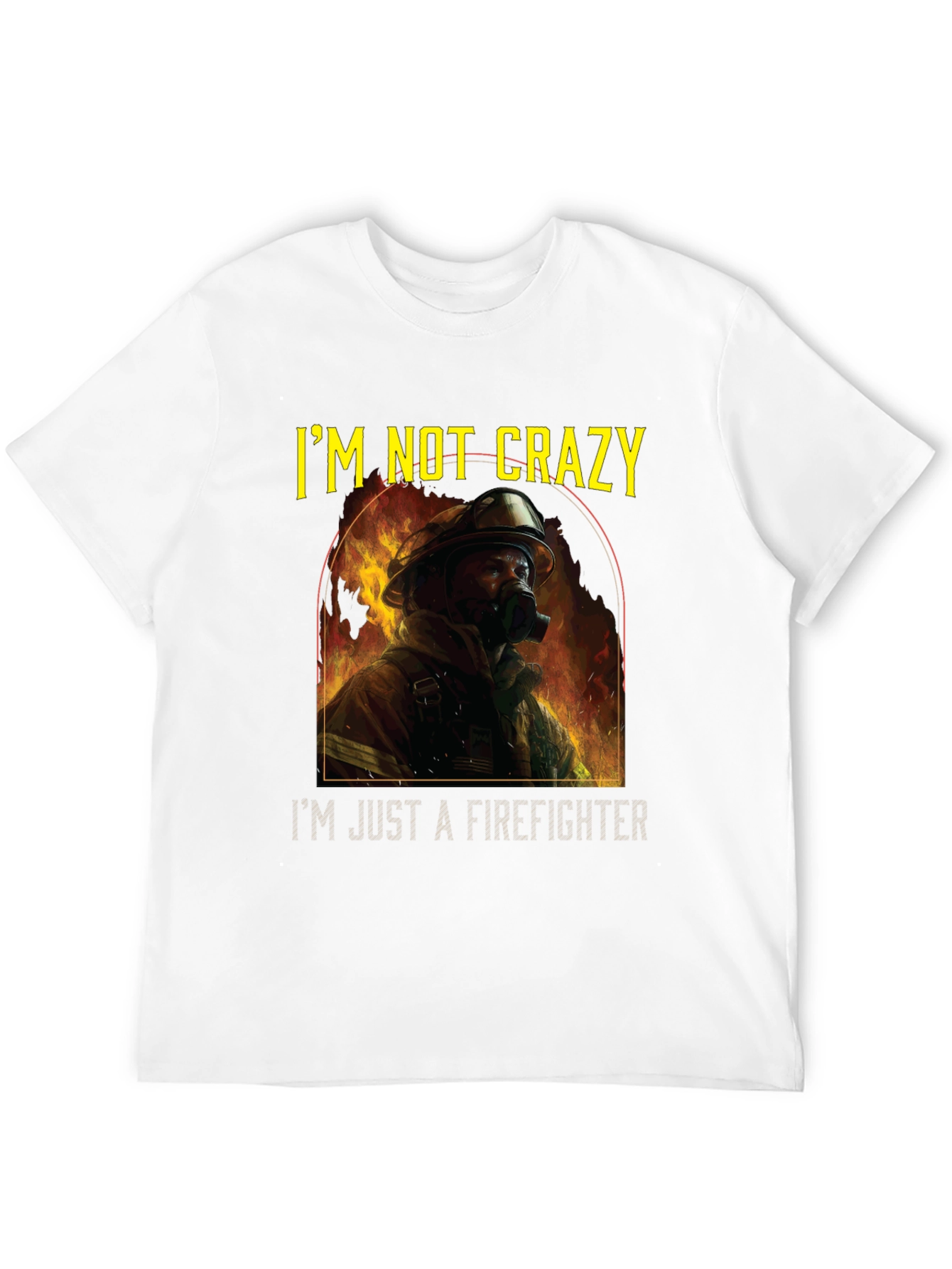 Firefighter T-Shirt - Im Not Crazy Graphic Tee