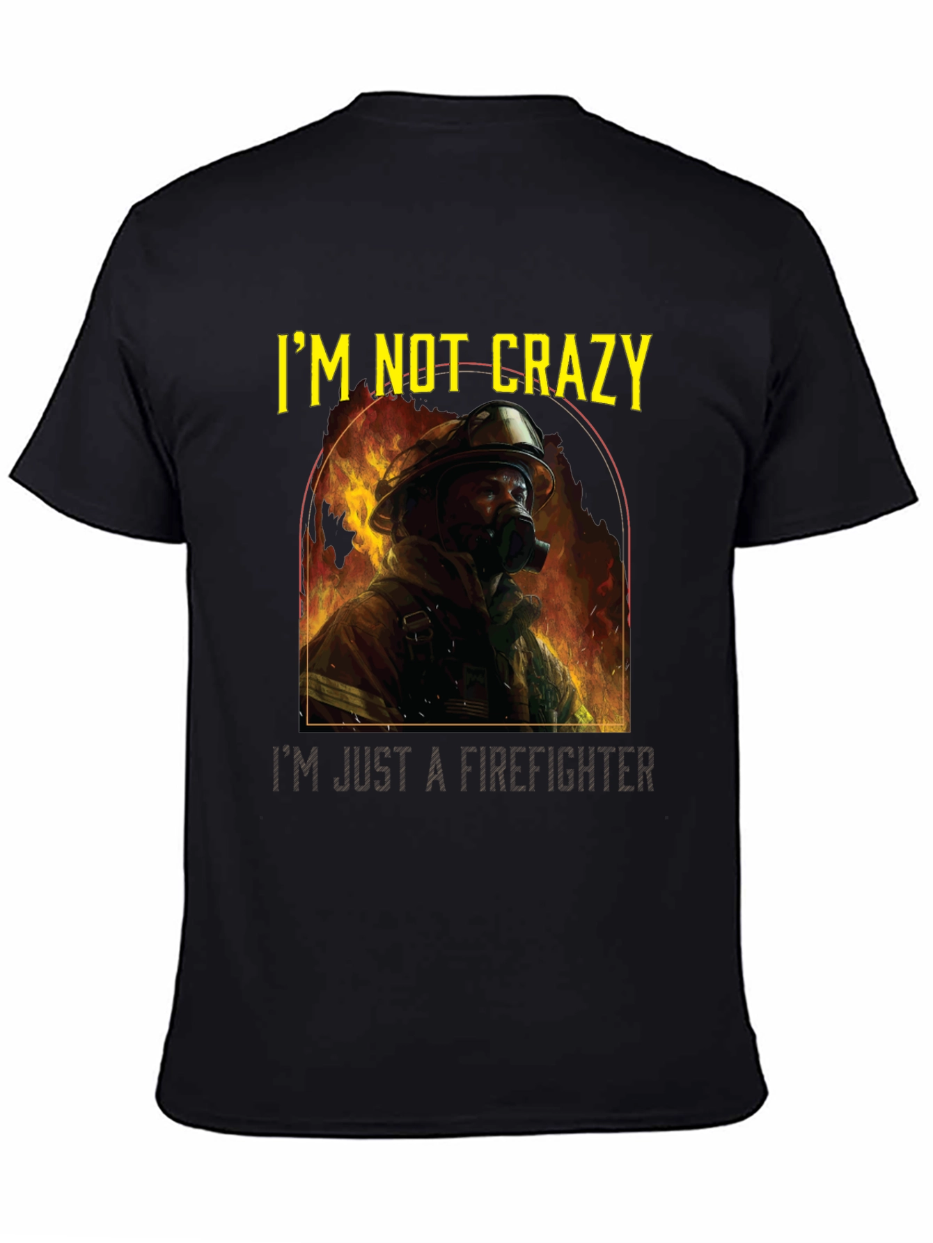 Firefighter T-Shirt - Im Not Crazy Graphic Tee