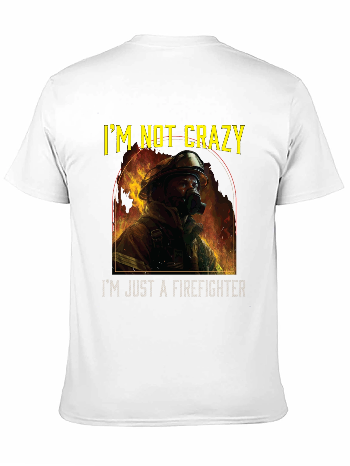 Firefighter T-Shirt - Im Not Crazy Graphic Tee