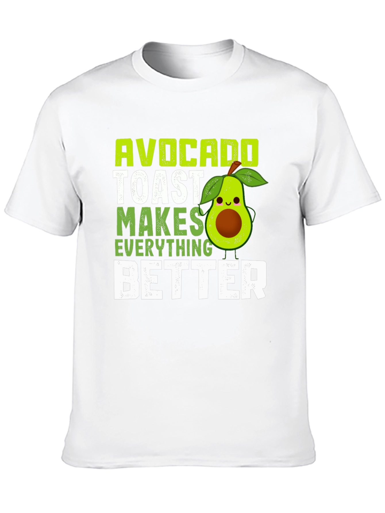 Avocado Toast Makes Everything Better T-Shirt