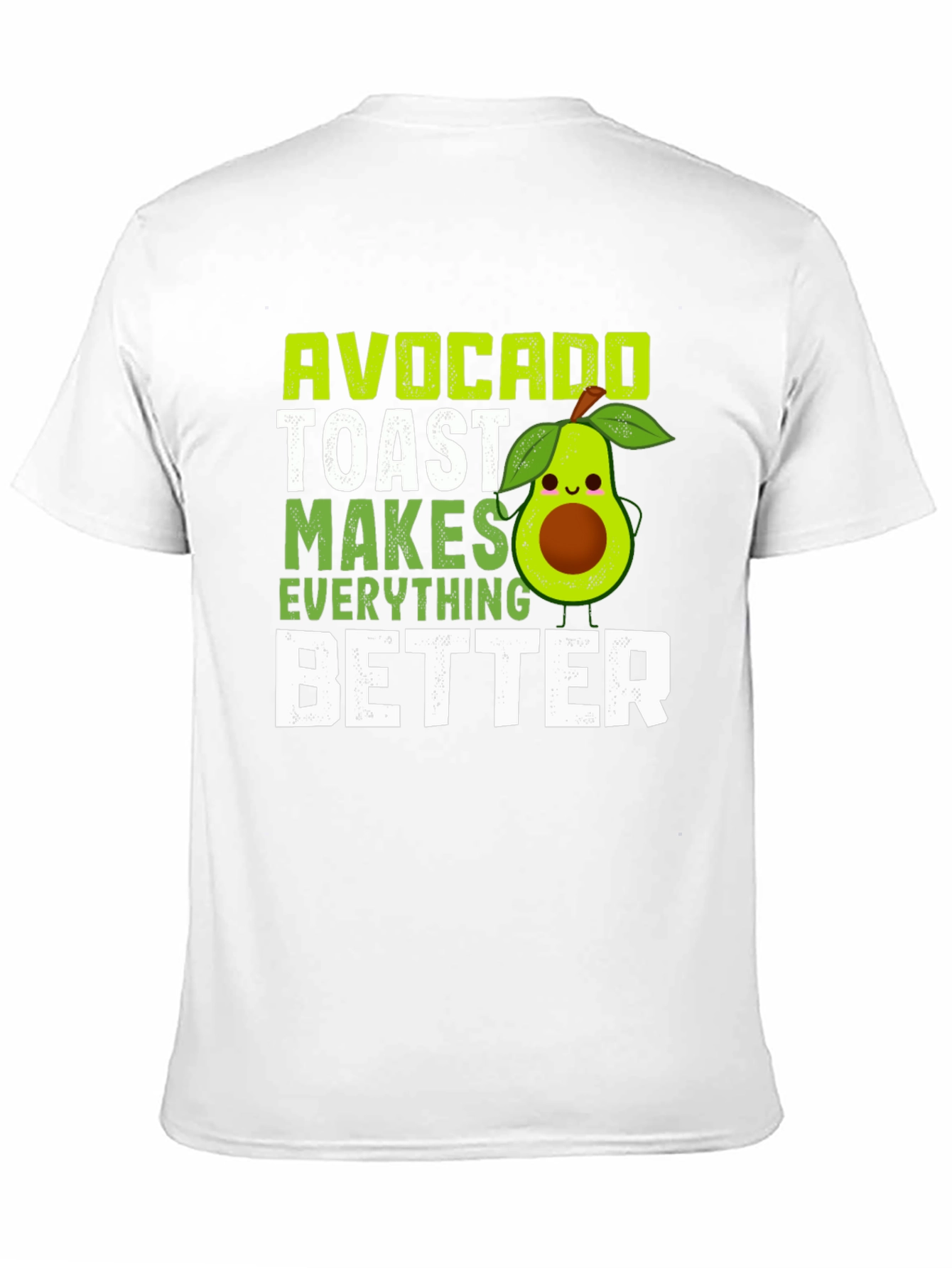 Avocado Toast Makes Everything Better T-Shirt