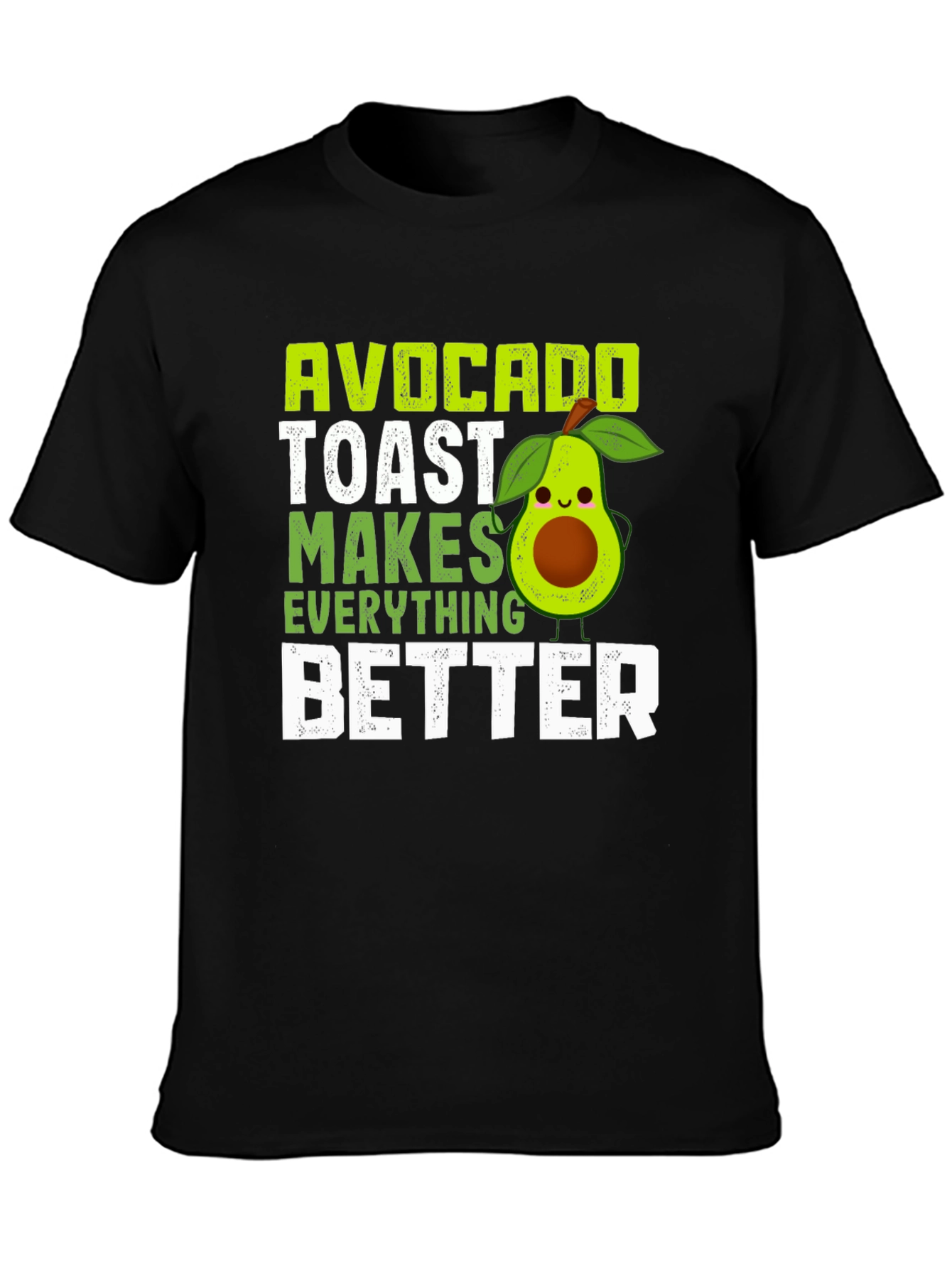 Avocado Toast Makes Everything Better T-Shirt