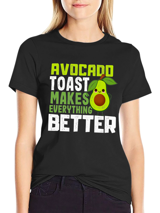 Avocado Toast Makes Everything Better T-Shirt