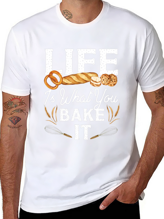 Life Is What You Bake It T-Shirt - Baker Gift