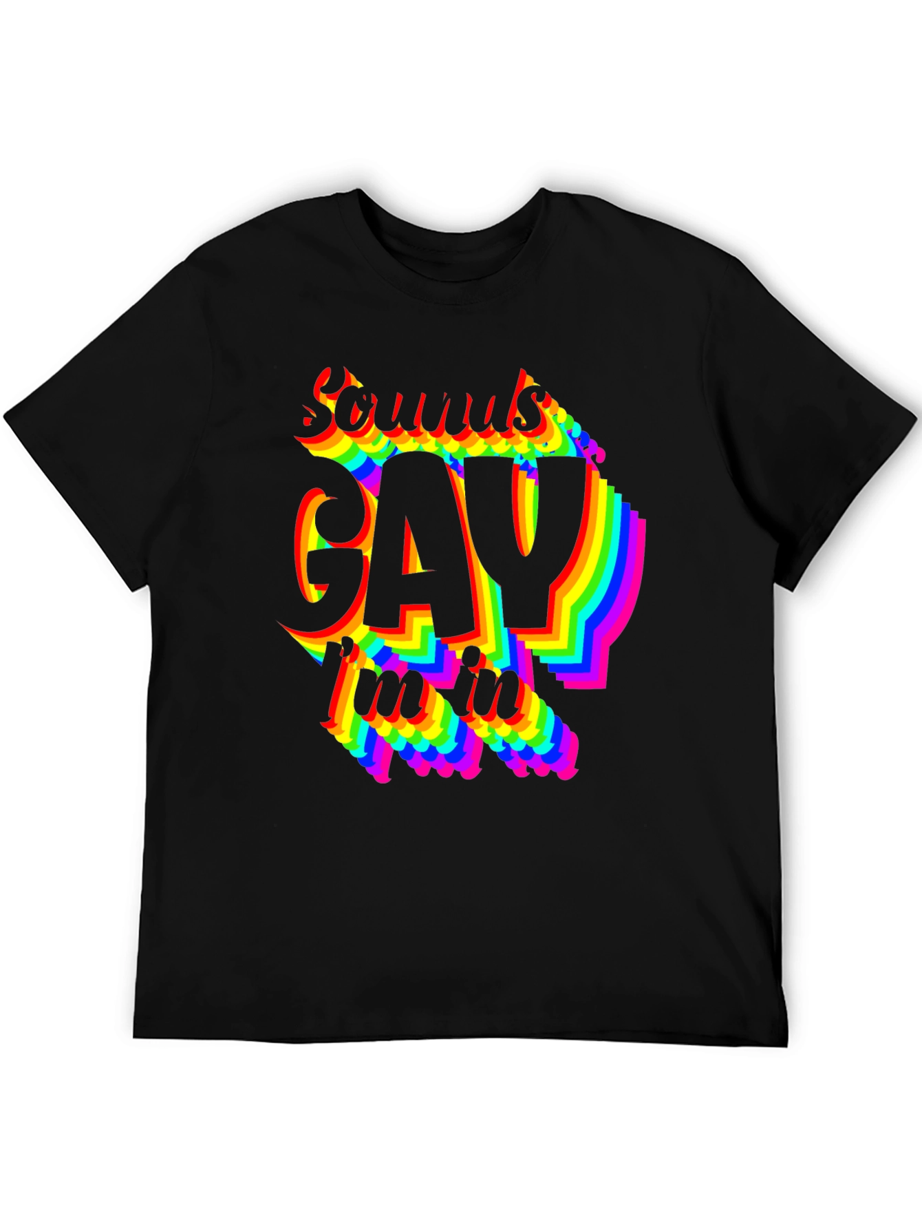 Sounds Gay Im In T-Shirt - Pride LGBTQ Rainbow