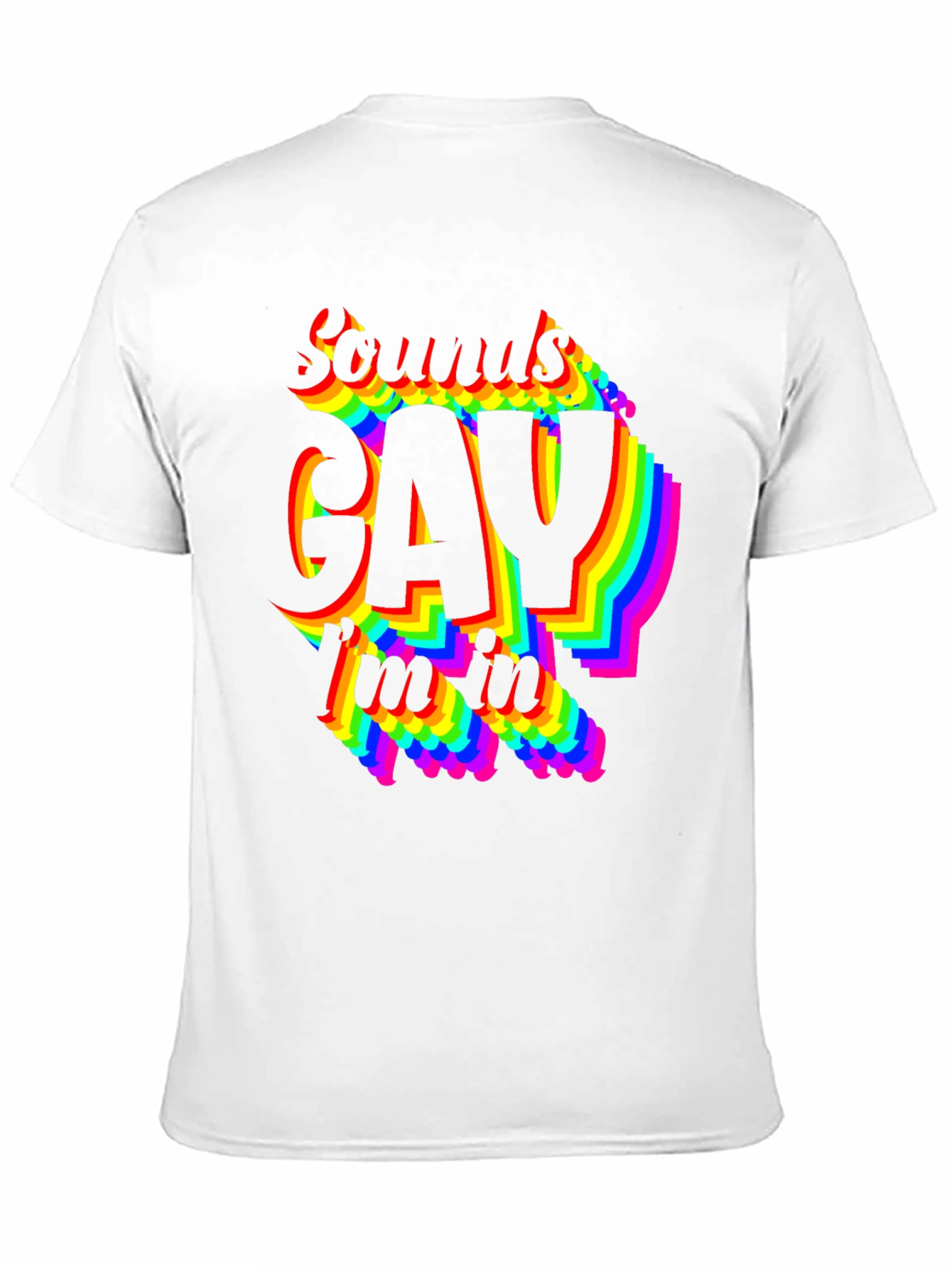 Sounds Gay Im In T-Shirt - Pride LGBTQ Rainbow